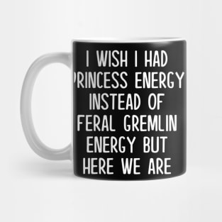 I Wish I Had Princess Energy Funny Mug